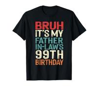 Bruh It's My Father-In-Law's 99th Birthday 99 Yrs Old Retro T-Shirt