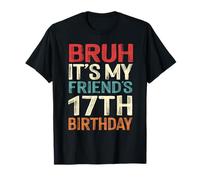 Bruh It's My Friend's 17th Birthday 17 Years Old Retro T-Shirt