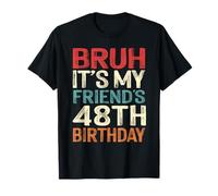 Bruh It's My Friend's 48th Birthday 48 Years Old Retro T-Shirt