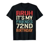 Bruh It's My Friend's 72nd Birthday 72 Years Old Retro T-Shirt