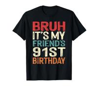 Bruh It's My Friend's 91st Birthday 91 Years Old Retro T-Shirt