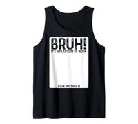 Bruh It's My Last Day At Work Sign My Shirt Retirement Tank Top