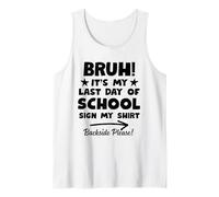 Bruh Its My Last Day of School Sign My Shirt Backside Please Tank Top