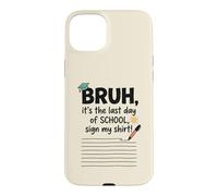 Bruh It's My Last Student Day of School Sign My Signature 2 Case for iPhone 15 Plus