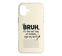 Bruh It's My Last Student Day of School Sign My Signature 2 Case for iPhone 16 Plus
