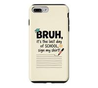 Bruh It's My Last Student Day of School Sign My Signature 2 Case for iPhone 7 Plus/8 Plus
