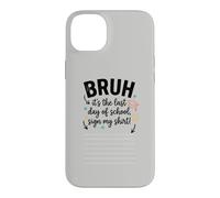 Bruh It's My Last Student Day of School Sign My Signature 4 Case for iPhone 14 Plus