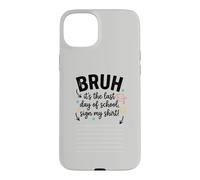 Bruh It's My Last Student Day of School Sign My Signature 4 Case for iPhone 15 Plus