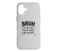 Bruh It's My Last Student Day of School Sign My Signature 4 Case for iPhone 16 Plus