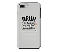 Bruh It's My Last Student Day of School Sign My Signature 4 Case for iPhone 7 Plus/8 Plus