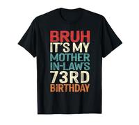 Bruh It's My Mother-In-Law's 73rd Birthday 73 Yrs Old Retro T-Shirt