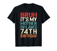 Bruh It's My Mother-In-Law's 74th Birthday 74 Yrs Old Retro T-Shirt