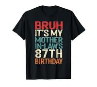 Bruh It's My Mother-In-Law's 87th Birthday 87 Yrs Old Retro T-Shirt