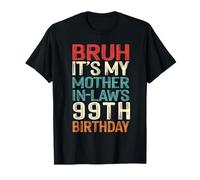 Bruh It's My Mother-In-Law's 99th Birthday 99 Yrs Old Retro T-Shirt