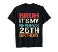 Bruh It's My Nephew's 25th Birthday Funny 25 Years Old Retro T-Shirt