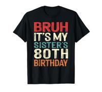 Bruh It's My Sister's 80th Birthday 80 Years Old Retro T-Shirt