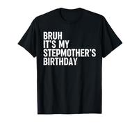 Bruh It's My Stepmother's Birthday Funny Bday Sarcastic Son T-Shirt