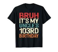 Bruh It's My Uncle's 103rd Birthday 103 Years Old Retro T-Shirt