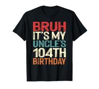 Bruh It's My Uncle's 104th Birthday 104 Years Old Retro T-Shirt