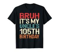 Bruh It's My Uncle's 105th Birthday 105 Years Old Retro T-Shirt