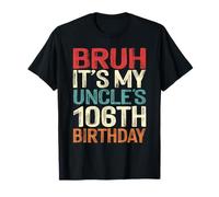 Bruh It's My Uncle's 106th Birthday 106 Years Old Retro T-Shirt