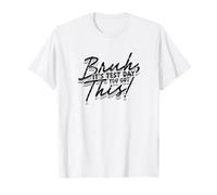 Bruh It's Test Day You Got This Motivation T-Shirt