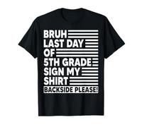 Bruh Last Day of 5th Grade Sign My Shirt Backside Please T-Shirt