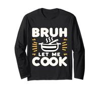 Bruh Let Me Cook Confidence Trust Point |- Long Sleeve T-Shirt