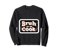 Bruh Let Me Cook Confidence Trust Point ||- Sweatshirt