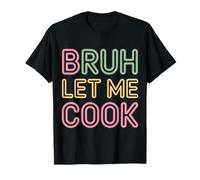 Bruh Let Me Cook Confidence Trust Point |--- T-Shirt