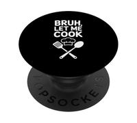Bruh, Let Me Cook Funny Chef Humor for Foodies and Cooks PopSockets Adhesive PopGrip
