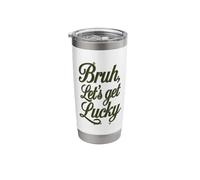 Bruh Let's Get Lucky Bro Greeting St. Patrick’s Day Stainless Steel Insulated Tumbler