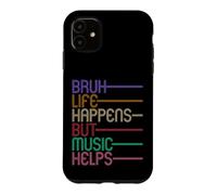 Bruh Life Happens But Music Helps Case for iPhone 11