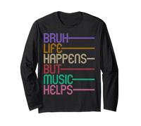 Bruh Life Happens But Music Helps Long Sleeve T-Shirt
