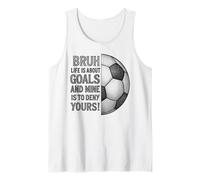 Bruh Life is About Goals and Mine is to Deny Yours Goalie Tank Top