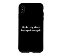 Bruh, my alarm betrayed me again funny design for humor Case for iPhone XS Max