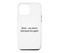 Bruh, my alarm betrayed me again humor Office Desk Slang Case for iPhone 12 Pro Max