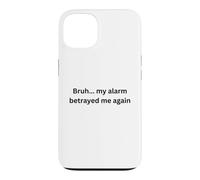 Bruh, my alarm betrayed me again humor Office Desk Slang Case for iPhone 13