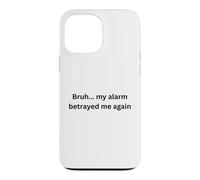 Bruh, my alarm betrayed me again humor Office Desk Slang Case for iPhone 13 Pro Max