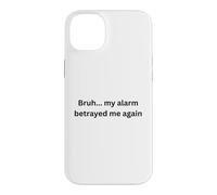 Bruh, my alarm betrayed me again humor Office Desk Slang Case for iPhone 14 Plus