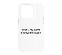Bruh, my alarm betrayed me again humor Office Desk Slang Case for iPhone 15 Pro