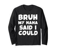 Bruh My Nana Said I Could Funny Toddler Boys Girls Grandma Long Sleeve T-Shirt