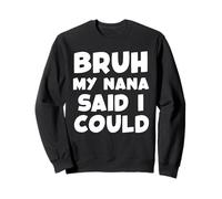 Bruh My Nana Said I Could Funny Toddler Boys Girls Grandma Sweatshirt