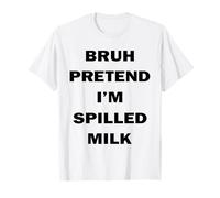 Bruh Pretend I'm Spilled Milk Halloween Funny Costume T-Shirt