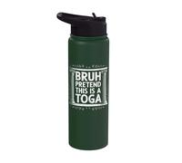 Bruh Pretend This is A Toga Stainless Steel Insulated Water Bottle