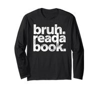Bruh Read A Book Funny Reading Teacher English Literature Long Sleeve T-Shirt