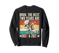 Bruh, The Next Two Years Are 2026 & 2027-67 Meme Sweatshirt
