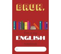 Bruh, this is my English notebook: Bruh, this is my English notebook: A college-ruled notebook for your English class | 6x9 inches, 100 pages |