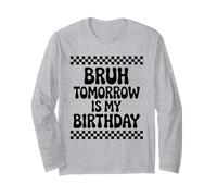 Bruh Tomorrow is My Birthday Long Sleeve T-Shirt