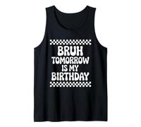 Bruh Tomorrow is My Birthday Tank Top